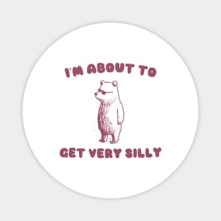 I'm About to Get Very Silly Shirt, Y2K Iconic Funny Cartoon Meme Magnet